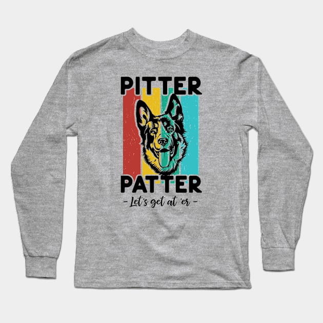 Pitter Patter, cute Shepard, Funny Happy quotes, Puppy, hard No, dog dad, dog lovers Long Sleeve T-Shirt by twotwentyfives